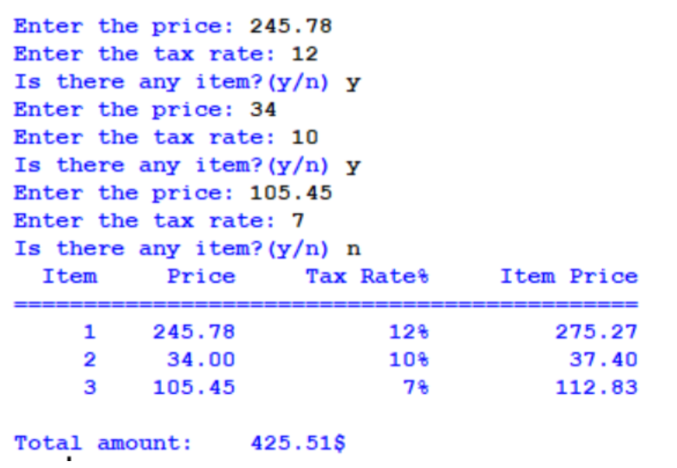 pythonについて質問します。 whileとinputを使って使用者に購入したものの値段と税率をもう購入商品がないと言われるまで聞き続け、最後にそれを表にまとめるというのを作りたいのですが、どうしても下のようになってしまいます。 コード test="yes" total_price=0 item_number=0 while(test=="yes"): item_price=float(input("Enter the price of the item: ")) tax_rate=float(input("Enter the tax rate: ")) price_tax=item_price*(tax_rate/100) total_price=item_price+price_tax test=input("Do you have more items?Enter yes or no: ") item_number=item_number+1 else: print("\tItem\tPrice\tTax Rate%\tItem Price&yen;n==========") for i in range(item_number): print("\t" + str(i+1) + "\t" + str(item_price) + "\t" + str(tax_rate) +"%\t\t" + str(total_price)) if total_price>=1000: print("You can get 3% discount.") print("The Total amount is", total_price, "CAD, but you have to pay", 0.97*total_price, "CAD") else: print("The Total amount of is", total_price, "CAD") アウトプット Enter the price of the item: 1000 Enter the tax rate: 10 Do you have more items?Enter yes or no: yes Enter the price of the item: 19 Enter the tax rate: 4 Do you have more items?Enter yes or no: no Item Price Tax Rate% Item Price ========== 1 19.0 4.0% 19.76 2 19.0 4.0% 19.76 The Total amount of is 19.76 CAD ** Process exited - Return Code: 0 ** Press Enter to exit terminal whileの中で聞いた内容を残し、画像のようにするにはどうすれば良いでしょうか。