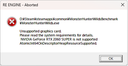 モンハンワイルズに関して質問です ベンチマークを起動することができません エラーが出てしまいます スペック的には問題がないはずです プロセッサ AMD Ryzen 5 3600 6-Core Processor 3.60 GHz 実装 RAM 16.0 GB システムの種類 64 ビット オペレーティング システム、x64 ベース プロセッサ GPU GeForce RTX 2060 SUPER 同じ現象が出て解決できた方がいましたらお力添えお願いいたします
