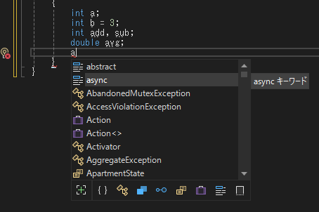 visual studioでC#を始めたばかりなのですが、画像のような状況でa=6;と打ちたい時、イコールを打とうとすると async= と勝手になってしまいます。 aで一旦切ってからまたイコールを打てばできるにはできるのですが面倒なので何か改善策はないでしょうか