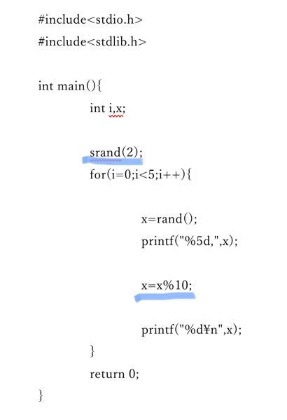Ｃ言語の乱数について質問です。 このプログラミングは0から9のランダムな整数を5回表示すると言うプログラミングなのですが、青線の引いているところがよくわかりません。 分からないこと ①sran...