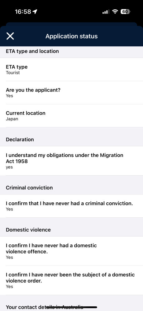 緊急です。 オーストラリアの旅行のためにETA'sを取得しようとしたのですが、間違えて犯罪歴や家庭内暴力歴をyesとおしてしまっていました。 そしてメールでイミアカウントで修正ができると言うことでやっているのですが何度やってもCannot find your ETA application based on the details provided.と出てきてしまい、できません。このような場合はもう一度再申請などできるのでしょうか。問い合わせを調べても出て来ないです。問い合わせ場所があったら教えて欲しいです。1回目の申請から4日たってるので再度申請をしました。 すると犯罪歴はありますか、にイエスノーではなくチェックマークで犯罪歴がないことを確認しますと言うチェックマークを押しました。 そして確認画面で見ると1回目と同じようにイエスという表示になっています。ですので1回目では何が間違っているかもわからない状態です。 明後日からなのでとても心配です。 よろしくお願いします。