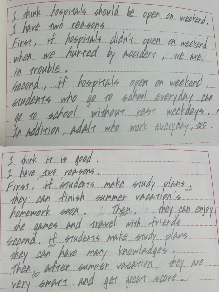 至急！！英検準2級のライティング添削お願いします。 上の質問はDo you think hospitals should be open on weekends? 下の質問はDo you think it is good for students to make study plans for their summer vacations?です！