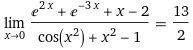 xが0に近付くときの (e^(2x)+e^(-3x)+x-2)/(cos(x^2) + x^(2)-1)の極限を、ロピタルの定理を使って求めたいのですが、なかなか答えと合いません。 途中式を教えてください。 答えは13/2です。 よろしくお願いします。